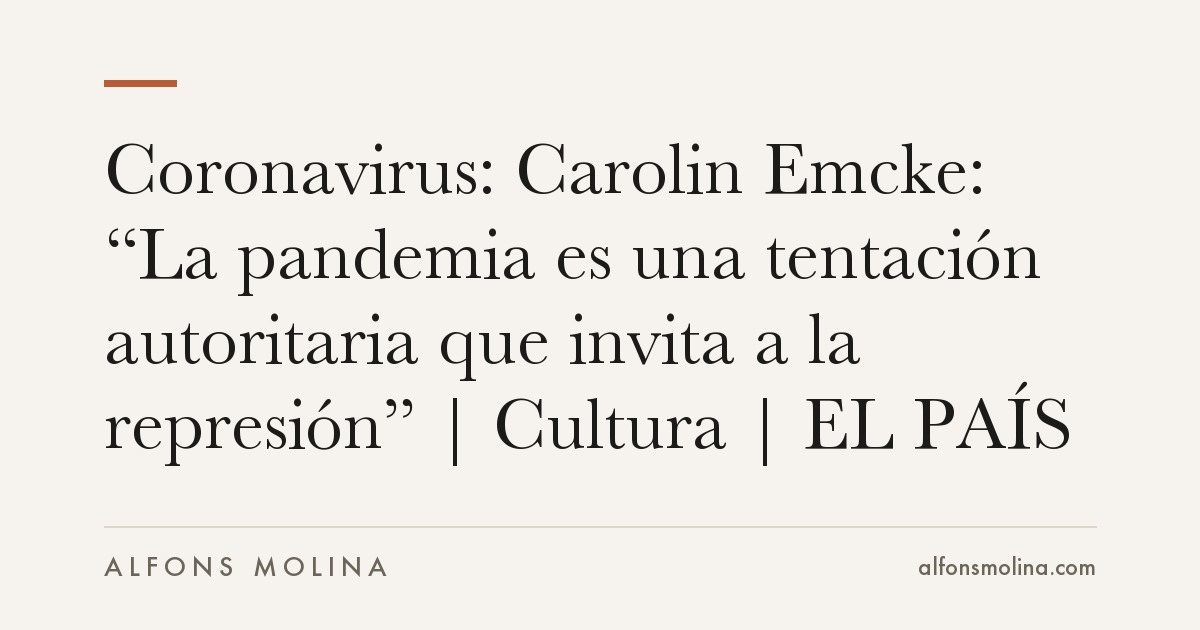 Coronavirus: Carolin Emcke: “La pandemia es una tentación autoritaria que invita a la represión” | Cultura | EL PAÍS
