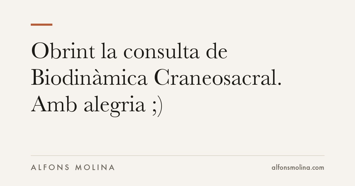 Obrint la consulta de Biodinàmica Craneosacral. Amb alegria ;)