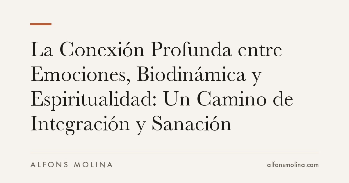 La Conexión Profunda entre Emociones, Biodinámica y Espiritualidad: Un Camino de Integración y Sanación