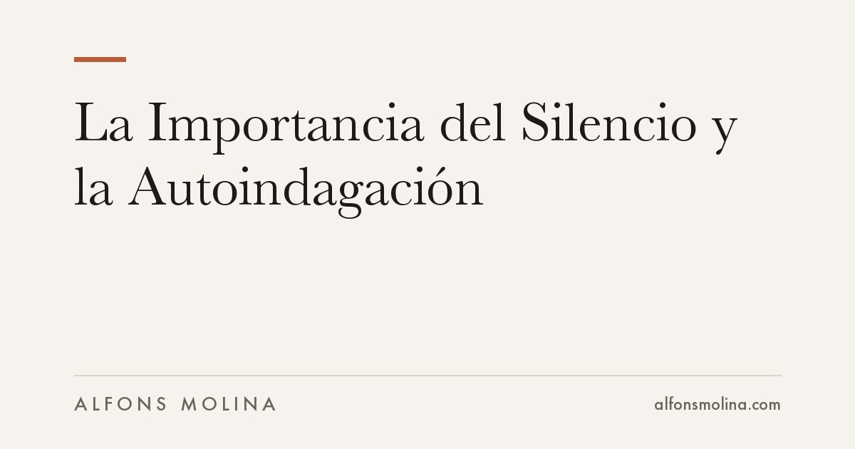 La Importancia del Silencio y la Autoindagación