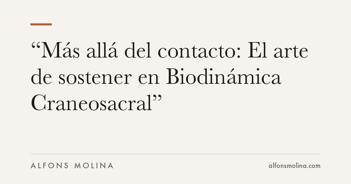 “Más allá del contacto: El arte de sostener en Biodinámica Craneosacral”