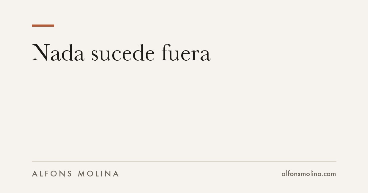 Nada sucede fuera